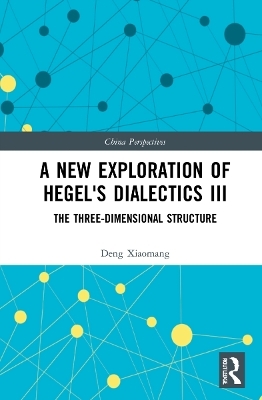 A New Exploration of Hegel's Dialectics III - Deng Xiaomang