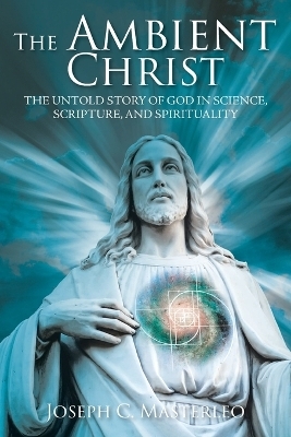 The Ambient Christ - Joseph C Masterleo