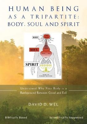 Human Being as a Tripartite; Body, Soul and Spirit - David D Wel