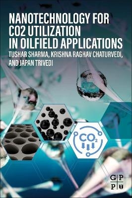 Nanotechnology for CO2 Utilization in Oilfield Applications - Tushar Sharma, Krishna Raghav Chaturvedi, Japan Trivedi