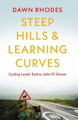 Steep Hills & Learning Curves: Cycling Lands’ End to John O’ Groats - Dawn Rhodes