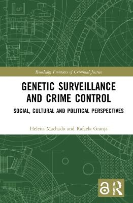 Genetic Surveillance and Crime Control - Helena Machado, Rafaela Granja
