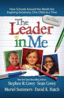 The Leader in Me: How Schools Around the World Are Inspiring Greatness, One Child at a Time -  Covey