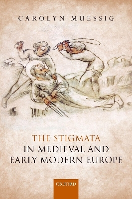 The Stigmata in Medieval and Early Modern Europe - Carolyn Muessig