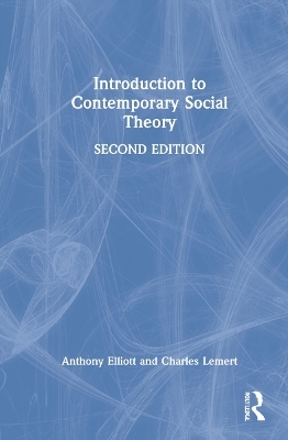 Introduction to Contemporary Social Theory - Anthony Elliott, Charles Lemert