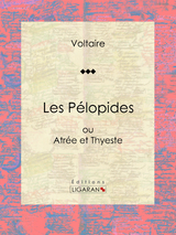 Les Pélopides -  Voltaire,  Ligaran