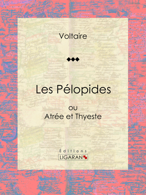 Les Pélopides -  Voltaire,  Ligaran