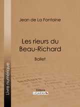 Les rieurs du Beau-Richard - Jean De LA Fontaine,  Ligaran