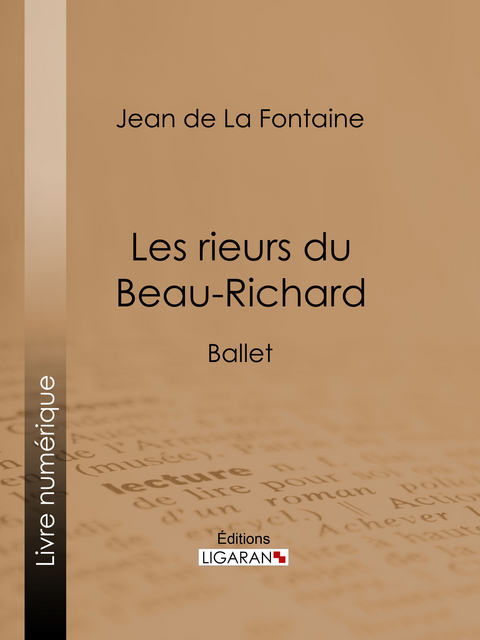 Les rieurs du Beau-Richard - Jean De LA Fontaine,  Ligaran