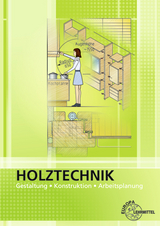 Holztechnik Gestaltung, Konstruktion und Arbeitsplanung - Spellenberg, Bernd; Nutsch, Wolfgang