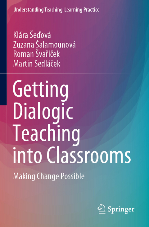 Getting Dialogic Teaching into Classrooms - Klára Šeďová, Zuzana Šalamounová, Roman Švaříček, Martin Sedláček