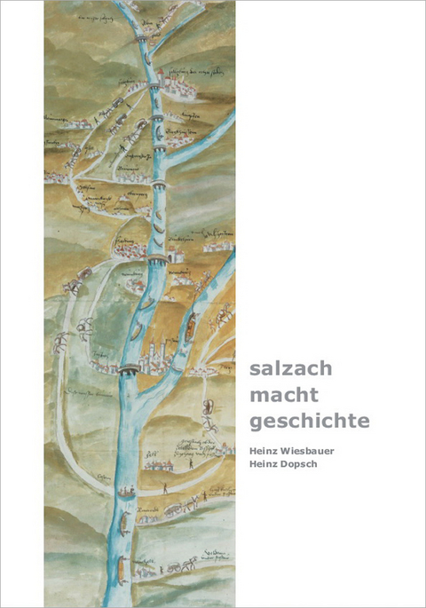 salzach · macht · geschichte - Heinz Wiesbauer, Heinz Dopsch