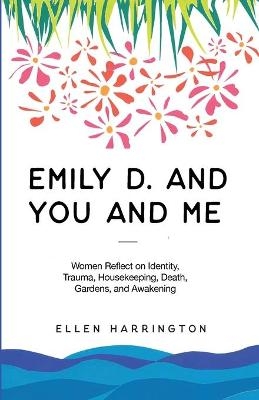 Emily D. and You and Me - Ellen Harrington