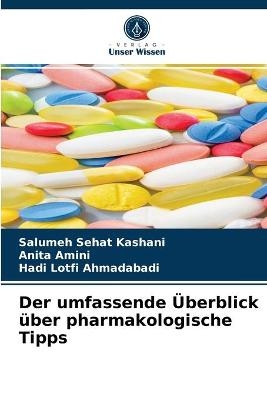 Der umfassende Überblick über pharmakologische Tipps - Salumeh Sehat Kashani, Anita Amini, Hadi Lotfi Ahmadabadi