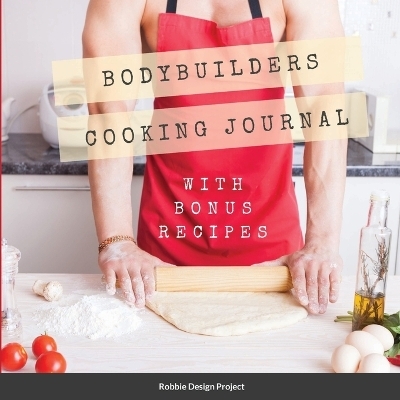 Bodybuilders Cooking Journal - Robbies Design Project