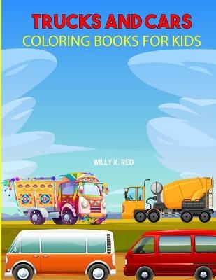 Cars and Trucks Coloring Book for Kids - Willy K Red