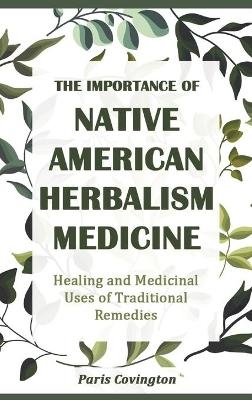 The Importance of Native American Herbalism - Paris Covington