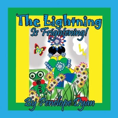 The Lightning Is Frightening! - Penelope Dyan