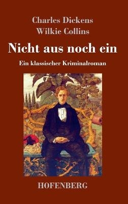 Nicht aus noch ein - Charles Dickens, Wilkie Collins