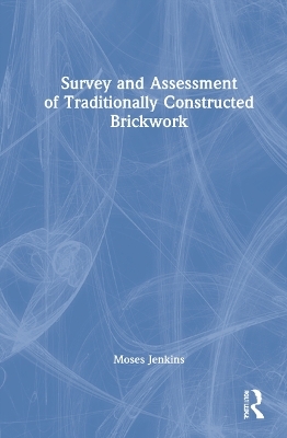 Survey and Assessment of Traditionally Constructed Brickwork - Moses Jenkins