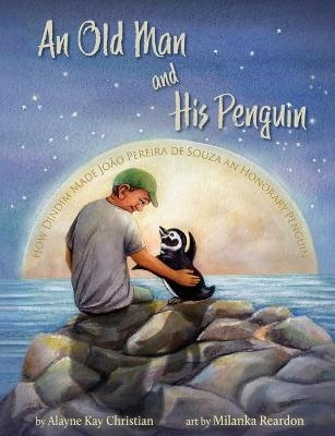 An Old Man and His Penguin - Alayne Kay Christian