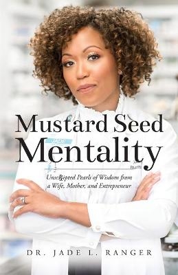 Mustard Seed Mentality - Dr Jade L Ranger