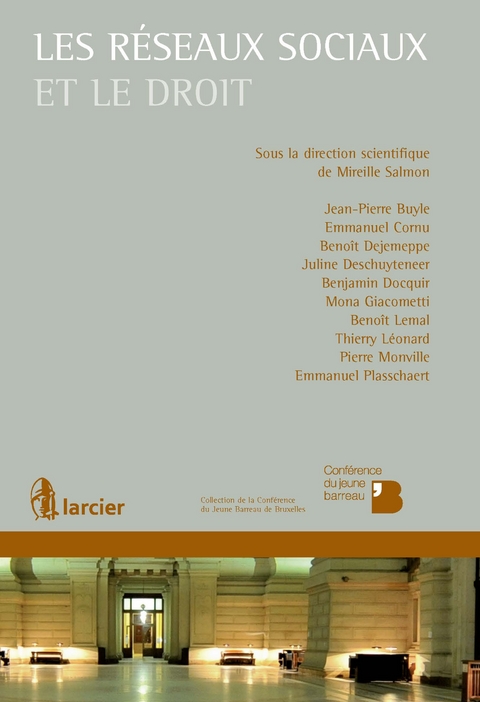 Les réseaux sociaux et le droit -  Jean-Pierre Buyle,  Emmanuel Plasschaert,  Emmanuel Cornu,  Benoit Dejemeppe,  Juline Deschuyteneer,  Benjamin Docquir,  Mona Giacometti,  Benoit Lemal,  Thierry Leonard,  Pierre Monville