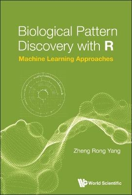 Biological Pattern Discovery With R: Machine Learning Approaches - Zheng Rong Yang
