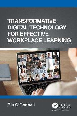 Transformative Digital Technology for Effective Workplace Learning - Ria O'Donnell
