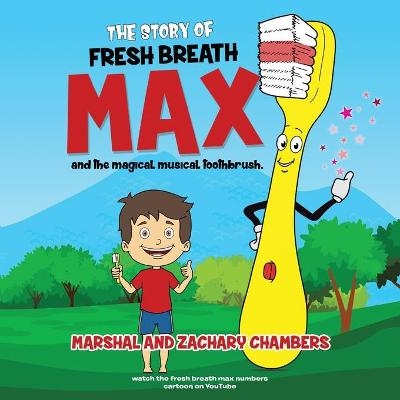 Fresh Breath Max and the Magical Musical Toothbrush - Marshal and Zachary Chambers