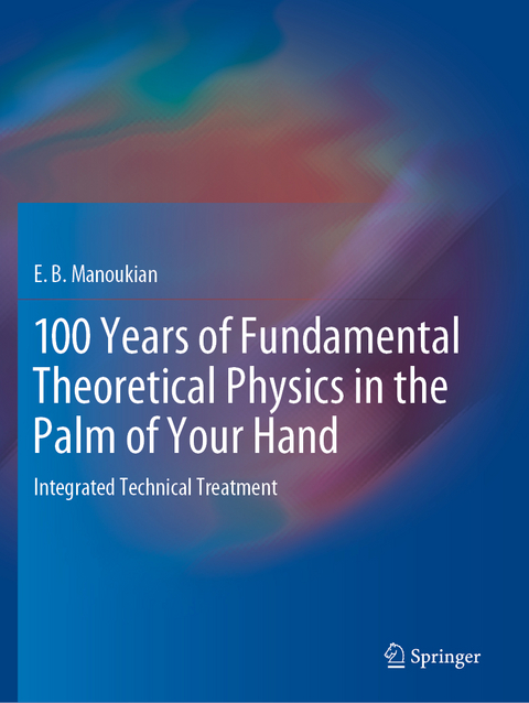 100 Years of Fundamental Theoretical Physics in the Palm of Your Hand - E. B. Manoukian