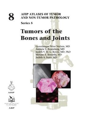 Tumors of the Bones and Joints - Gunnlaugur Pétur Nielsen, Andrew E. Rosenberg, Judith V. M. G. Bovée, Miriam A. Bredella, Judith A. Ferry
