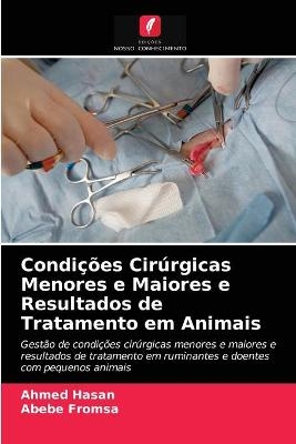 Condições Cirúrgicas Menores e Maiores e Resultados de Tratamento em Animais - Ahmed Hasan, Abebe Fromsa