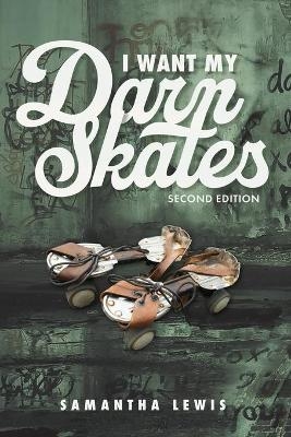 I Want My Darn Skates - Samantha Lewis