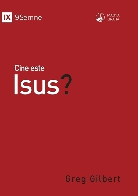 Cine este Isus? (Who Is Jesus?) (Romanian) - Greg Gilbert