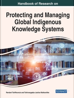 Handbook of Research on Protecting and Managing Global Indigenous Knowledge Systems - 