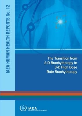 The Transition from 2-D Brachytherapy to 3-D High Dose Rate Brachytherapy (Russian Edition) -  International Atomic Energy Agency