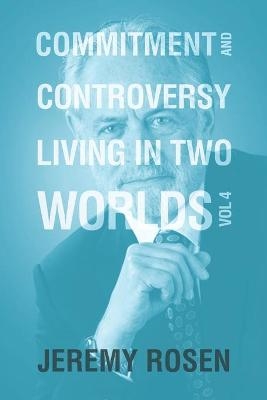 Commitment & Controversy Living in Two Worlds - Jeremy Rosen