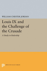 Louis IX and the Challenge of the Crusade - William Chester Jordan