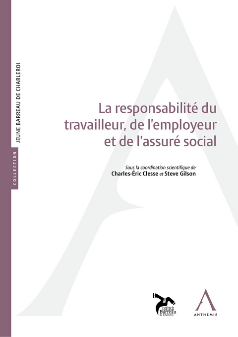 La responsabilité du travailleur, de l’employeur et de l’assuré social -  Anthemis,  Collectif