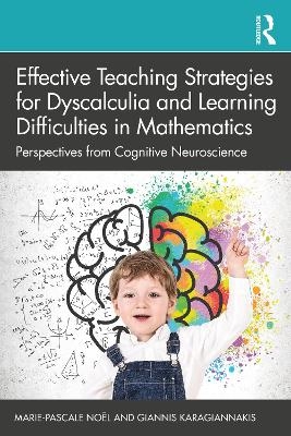 Effective Teaching Strategies for Dyscalculia and Learning Difficulties in Mathematics - Marie-Pascale Noël, Giannis Karagiannakis