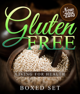 Gluten Free Living For Health: How to Live with Celiac or Coeliac Disease (Gluten Intolerance Guide) - Speedy Publishing