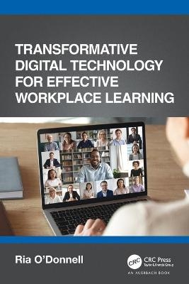 Transformative Digital Technology for Effective Workplace Learning - Ria O'Donnell