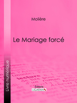 Le Mariage forcé -  Molière,  Ligaran