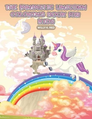 The Fantastic Unicorn Coloring Book for Kids - Willy K Red