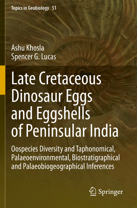 Late Cretaceous Dinosaur Eggs and Eggshells of Peninsular India - Ashu Khosla, Spencer G. Lucas