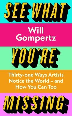 See What You're Missing - Will Gompertz
