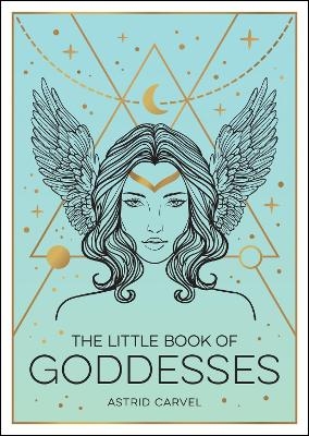 The Little Book of Goddesses - Astrid Carvel