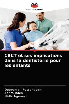 CBCT et ses implications dans la dentisterie pour les enfants - Deepanjali Potsangbam, Zohra Jabin, Nidhi Agarwal