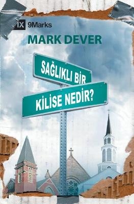 Sağlıklı Bir Kilise Nedir? (What Is a Healthy Church?) (Turkish) - Mark Dever